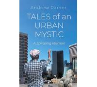 Tales of an Urban Mystic: A Spiraling Memoir