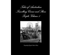 Tales of Australian Travelling Circus and Show People, Volume 1