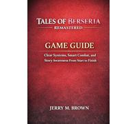 TALES OF BERSERIA REMASTERED GAME GUIDE: Clear Systems, Smart Combat, and Story Awareness From Start to Finish