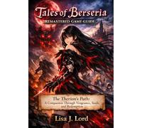 Tales of Berseria Remastered Game Guide: The Therion's Path: A Companion Through Vengeance, Souls, and Redemption