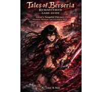 Tales of Berseria Remastered Game Guide: Velvet's Vengeful Odyssey: Daemons, Betrayal, and Unyielding Rage