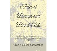Tales of Bumps and Band-Aids: For learning with imagination to understand little bumps and to heal them gently (tales of the Little Curious One)