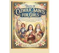 TALES OF CATHOLIC SAINTS FOR GIRLS: Powerful Lessons from Female Role Models to Inspire Courage, Wisdom, and Faith in Every Young Hearts
