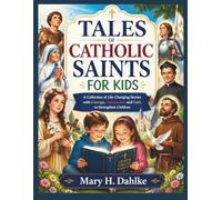 TALES OF CATHOLIC SAINTS FOR KIDS: A Collection of Life-Changing Stories with Courage, Compassion and Faith to Strengthen Children