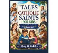 TALES OF CATHOLIC SAINTS FOR KIDS: A Collection of Life-Changing Stories with Courage, Compassion and Faith to Strengthen Children