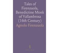Tales of Firenzuola, Benedictine Monk of Vallambrosa (16th Century): For the First Time Translated Into English