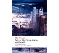 Tales of Glass Town, Angria, and Gondal: Selected Early Writings (Oxford World’s Classics)
