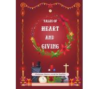 Tales of Heart and Giving: Christmas Stories for Kids: Classic Tales of Kindness and Giving Retold for Today’s Families (Christmas Classics for Kids)