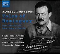 Bailey, Zuill; Jacobs, Paul - Daugherty, M.: Tales of Hemingway / American Gothic / Once Upon A Castle (Bailey, P. Jacobs, Nashville Symphony, Guerrero)
