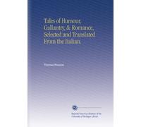 Tales of Humour, Gallantry, & Romance, Selected and Translated From the Italian.