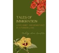 Tales of Immigration: Love, Grief, and Resistance in Foreign Land.