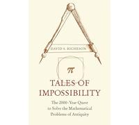 Relatos de lo imposible – La búsqueda de 2.000 años para resolver problemas matemáticos antiguos