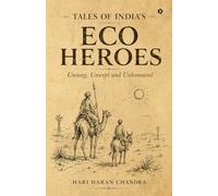 Tales of India's Eco Heroes: Unsung, Unwept and Unhonoured