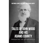 Tales of John Wood and His Adams County: Observing the Bicentennial