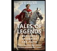 Tales of Legends: Warlords of Empire and Faith: 20 First-Person Stories of Ancient Generals, Empire Builders, and Legendary Conquerors