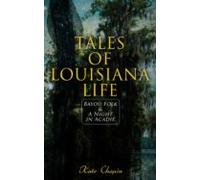 Tales Of Louisiana Life: Bayou Folk & A Night In Acadie (ebook)