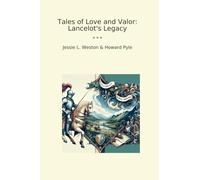 Tales of Love and Valor: Lancelot's Legacy (Classic Bundles)
