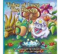 Tales of Lucy The Sheep: An enchanted tale of a friend's adventure
