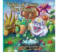 Tales of Lucy The Sheep: An Enchanted Tales of a friends Adventures