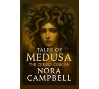 Tales of Medusa- The Cursed Gorgon: See Medusa not just as a monster… but as a legend | Ages 10-12: 11 (Mythology)