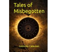 Tales of Misbegotten: 1st Book of the series Tales of Misbegotten World “The Ages of Restrain”