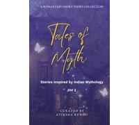 Tales of Myth: Stories Inspired by Indian Mythology Vol 1: A Romantasy Short Story Collection