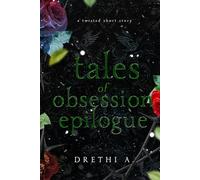 Tales of Obsession Epilogue: A Twisted Short Story (Holiday Special-A Thanksgiving, Christmas and New Year's Eve Story)