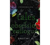 Tales of Obsession Epilogue: A Twisted Short Story (Holiday Special-A Thanksgiving, Christmas and New Year's Eve Story)