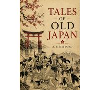 Tales of Old Japan: Samurai Legends, Japanese Folklore & Traditions | Illustrated Edition