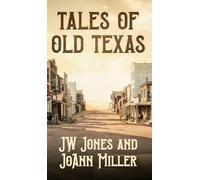 Tales of Old Texas Stories of the Land and the People that Built the Lone Star