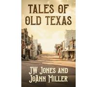 Tales of Old Texas: Stories of the Land and the People That Built the Lone Star: Stories of the Land and the People That Built the Lone Star: Stories ... Built the Lone Star: 1 (Stories of the West)
