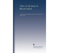 Tales of old times in Rhode Island: An ancient book now republished with some new illustrations and additional notes