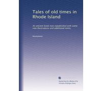 Tales of old times in Rhode Island: An ancient book now republished with some new illustrations and additional notes,