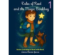 Tales of Reed and the Magic Bookbag: Learning to Read with Reed: 1 (Learning to Read with Reed. Reed and the Magic Bookbag-1)
