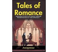 Tales of Romance (Edition2024): Anonymous Unveils Love's Tapestry: Exploring Heartfelt Narratives in "Tales of Romance"