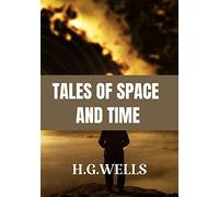 Tales of Space and Time H.G.Wells: Classic Edition