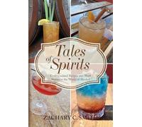 Tales of Spirits¿: Craft Cocktail Recipes and Short Stories in the World of Alcohol¿