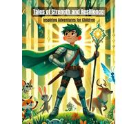 Tales of Strength and Resilience : Inspiring Adventures for Children