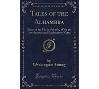 Tales of the Alhambra (Classic Reprint): Selected for Use in Schools, With an Introduction and Explanatory Notes