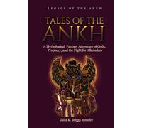 Tales of the Ankh: A Mythological Fantasy Adventure of Gods, Prophecy, and the Fight for Alkebulan