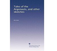 Tales of the Argonauts, and other sketches