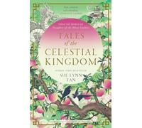 Tales of the Celestial Kingdom: The sweeping, epic, romantic FANTASY from the bestselling author of DAUGHTER OF THE MOON GODDESS (The celestial kingdom duology, 2,5)