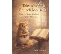 Tales of the Church Mouse: Stories of Jesus, Kindness, and Quiet Miracles