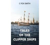 Tales of the Clipper Ships: A classic collection of tales of the sea (Annotated)