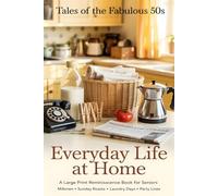 Tales of the Fabulous 50's, Everyday Life at Home: A Large Print Reminiscence Book for Seniors, Heartwarming Stories of Milkmen, Sunday Roasts, ... for Dementia & Alzheimer's Patients