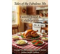 Tales of the Fabulous 50's Family, Food & Celebrations: A Large Print Reminiscence Book for Seniors Heartwarming Stories of Holiday Traditions, Home ... for Dementia & Alzheimer's Patients