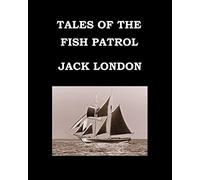 TALES OF THE FISH PATROL Jack London: Large Print Edition. Tales from the San Francisco Bay - Publication date: 1905