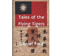 Tales of the Flying Tigers: Five Books about the American Volunteer Group, Mercenary Heroes of Burma and China