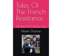 Tales Of The French Resistance: The Birth Of A Master Spy