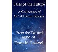 Tales of The Future: A Collection of SCI-FI Short Stories